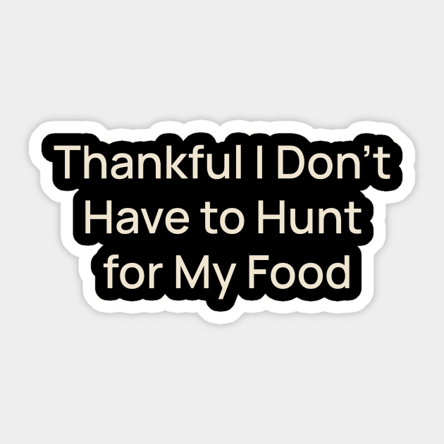 Thankful I Don't Have to Hunt for My Food Thanksgiving Sticker by TV Dinners